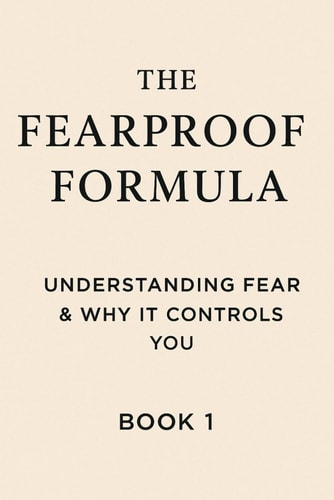 The Fearproof Formula Understanding Fear & Why It Controls You