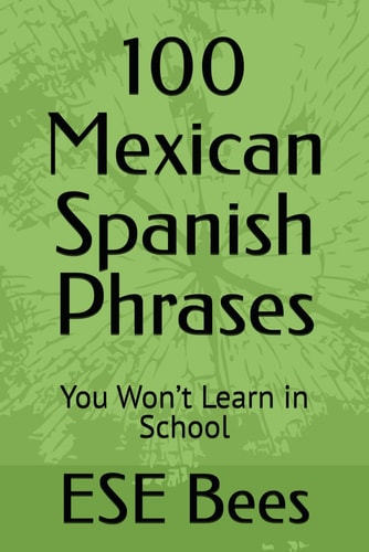 100 Mexican Spanish Phrases You Won't Learn in School