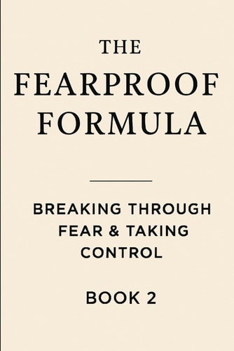 The Fearproof Formula Breaking Through Fear & Taking Control