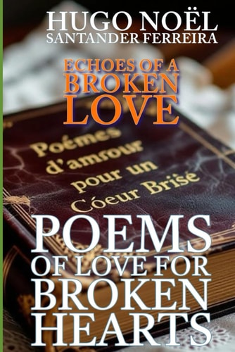 Poems of Love for Broken Hearts Echoes of a Broken Love