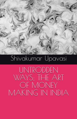 Untrodden Ways; The Art of Money Making in India
