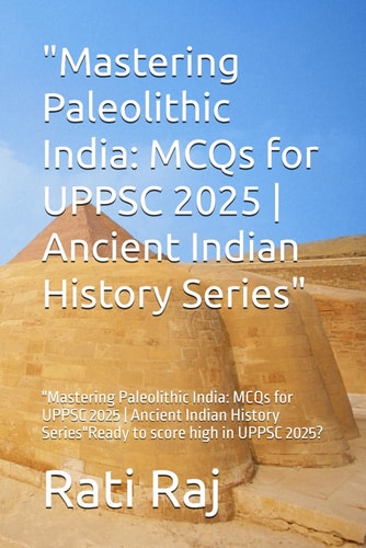 "Mastering Paleolithic India MCQs for UPPSC 2025 Ancient Indian History Series" "Mastering Paleolithic India: MCQs for UPPSC 2025 Ancient Indian History Series"Ready to Score High in UPPSC 2025?