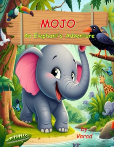 Mojo - An Elephant's Adventure A Heartwarming Journey of Friendship, Courage, and Discovery in the Amazon Rainforest (Ages 3-9)