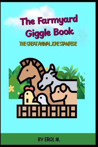 The Farmyard Giggle Book 200+ Hilarious Farmyard Animal Jokes for Children Age 6-10, Perfect for Bedtime Fun