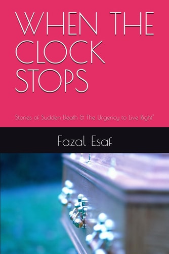 When the Clock Stops Stories of Sudden Death & The Urgency to Live Right"