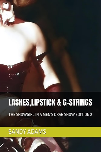 Lashes, Lipstick & G-Strings The Showgirl in a Men's Drag Show.Edition 2
