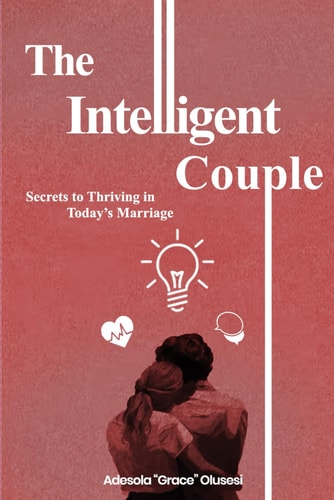 The Intelligent Couple Secrets to Thriving in Today's Marriage