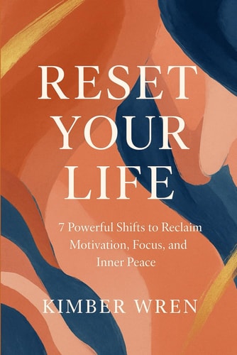 Reset Your Life 7 Powerful Shifts to Reclaim Motivation, Focus, and Inner Peace