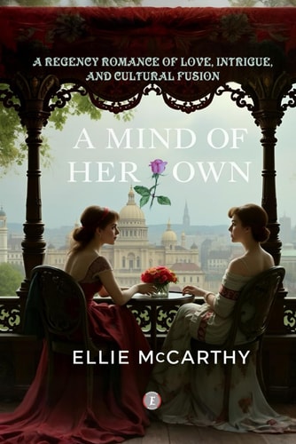 A Mind of Her Own A Regency Romance of Love, Intrigue, and Cultural Fusion