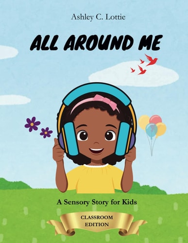 All Around Me A Sensory Story for Kids: Classroom Edition