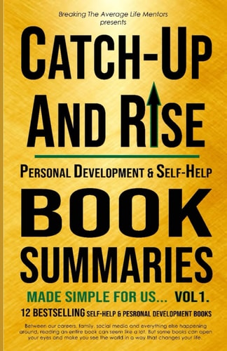 Catch Up And Rise Personal Development and Self-Help Book Summaries Made Simple For Us