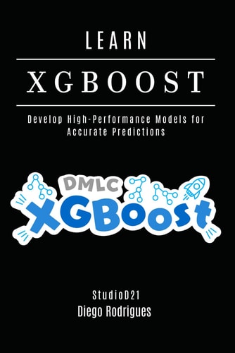 LEARN XGBoost Build High-Performance Models for Accurate Predictions