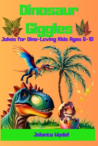 Dinosaur Giggles Jokes for Dino-Loving Kids Ages 6-10