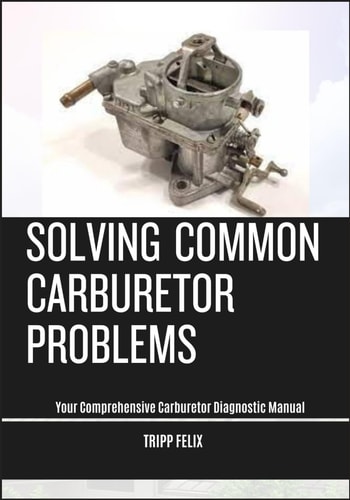 Solving Common Carburetor Problems Your Comprehensive Carburetor Diagnostic Manual