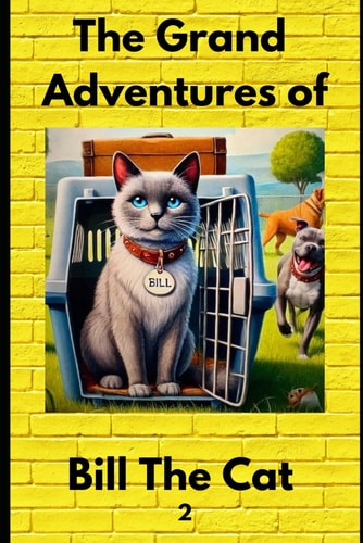 The Grand Adventures of Bill The Cat One Cat's Journey from Home Comforts to Life on the Road