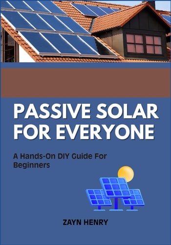 Passive Solar for Everyone A Hands-On DIY Guide For Beginners