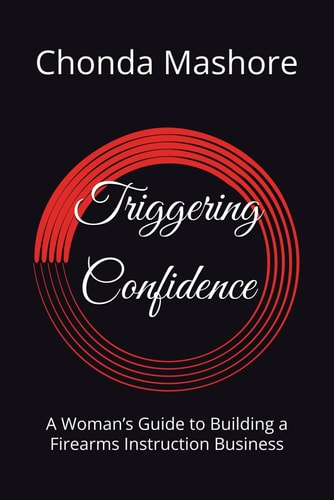Triggering Confidence A Woman's Guide to Building a Firearms Instruction Business