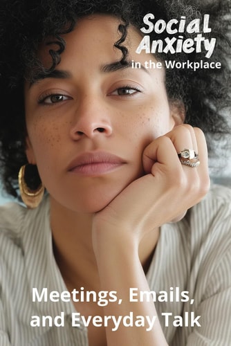 Social Anxiety in the Workplace Meetings, Emails, and Everyday Talk