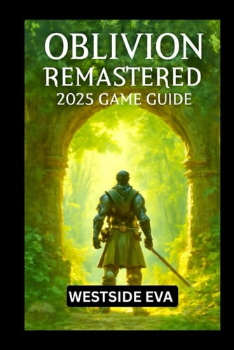 Oblivion Remastered 2025 Game Guide Explore, Conquer, And Become The Ultimate Hero Of Cyrodiil