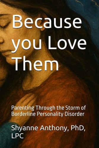Because You Love Them Parenting Through the Storm of Borderline Personality Disorder