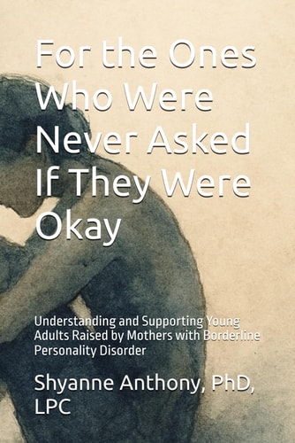 For the Ones Who Were Never Asked If They Were Okay Understanding and Supporting Young Adults Raised by Mothers with Borderline Personality Disorder