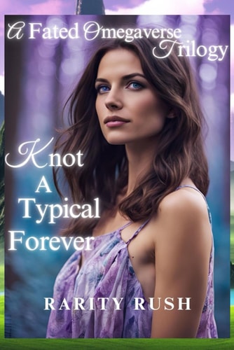 Knot A Typical Forever The Fated Omegaverse Triology: Book 2