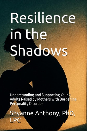 Resilience in the Shadows Understanding and Supporting Young Adults Raised by Mothers with Borderline Personality Disorder