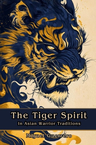 The Tiger Spirit in Asian Warrior Traditions