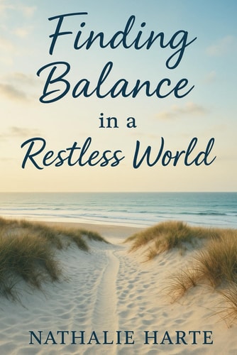 Finding Balance in a Restless World A Heartfelt Guide to Reclaiming Your Calm, Confidence, and Inner Light