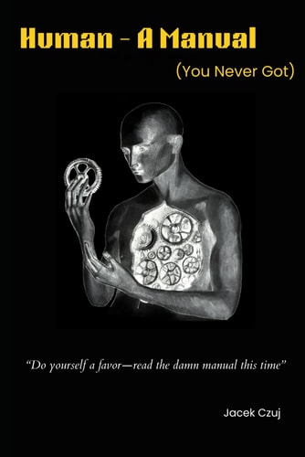 Human-A Manual (You Never Got) Do Yourself a Favor-read the Damn Manual this Time.