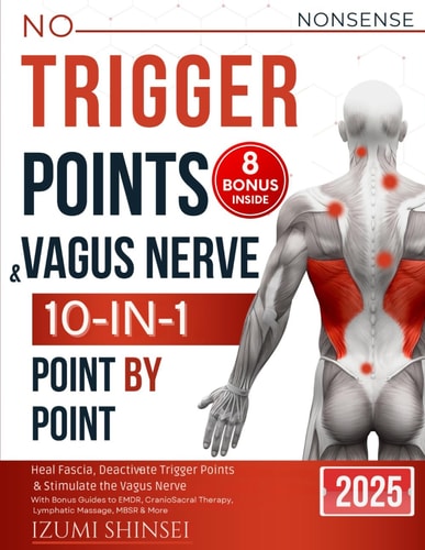 NO-NONSENSE TRIGGER POINTS & VAGUS NERVE (10-IN-1) Heal Fascia, Deactivate Tp & Stimulate The... Vn - with Emdr, Craniosacral Therapy, Lymphatic