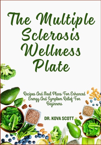 The Multiple Sclerosis Wellness Plate Recipes And Meal Plans For Enhanced Energy And Symptom Relief For Beginners