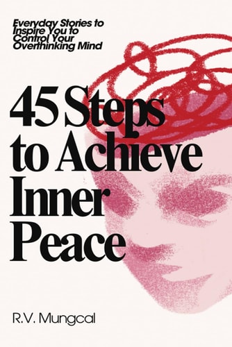 45 Steps to Achieve Inner Peace Everyday Stories to Inspire You to Control Your Overthinking Mind