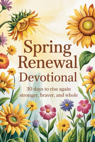 Spring Renewal Devotional 30 Days of Hope & Healing for Women: Christian Daily Reflections, Bible Verses (ESV), & Prayers for Spiritual Growth (Spring Gifts for Mom, Easter)
