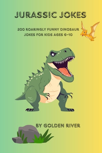 Jurassic Jokes 200 Roaringly Funny Dinosaur Jokes for Kids Ages 6-10