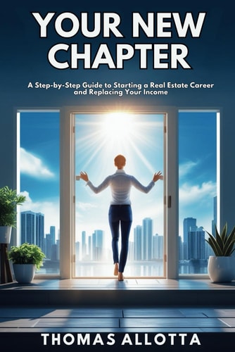 Your New Chapter A Step-by-Step Guide to Starting a Real Estate Career and Replacing Your Income