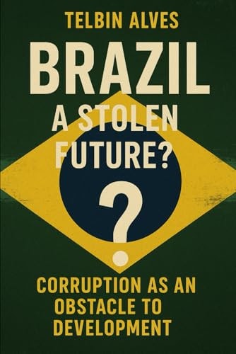 Brazil A Stolen Future?: Corruption as an Obstacle to Development