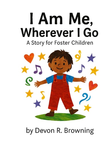 I Am Me, Wherever I Go A Story for Foster Children