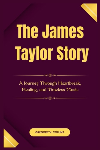 The James Taylor Story A Journey Through Heartbreak, Healing, and Timeless Music