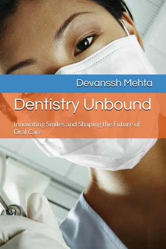 Dentistry Unbound Innovating Smiles and Shaping the Future of Oral Care