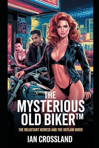 The Mysterious Old Biker(TM) The Reluctant Heiress and the Outlaw Biker