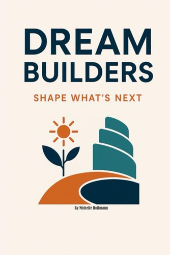Dream Builders Shape What's Next