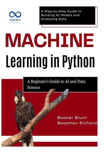 Machine Learning in Python A Beginner's Guide to AI and Data Science: A Step-by-Step Guide to Building AI Models and Analyzing Data