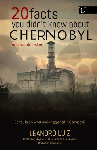 20 Facts You Didn’t Know About Chernobyl: The Curiosities, Hidden Truths, and the Untold Impact of What Happened After Midnight in Chernobyl: History of Nuclear Catastrophe (Real Facts)