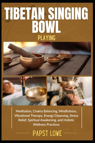 Tibetan Singing Bowl Playing Meditation, Chakra Balancing, Mindfulness, Vibrational Therapy, Energy Cleansing, Stress Relief, Spiritual Awakening, and Holistic Wellness Practices