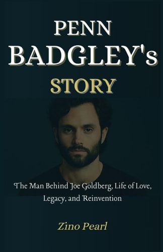 Penn Badgley's Story The Man Behind Joe Goldberg, Life of Love, Legacy, and Reinvention