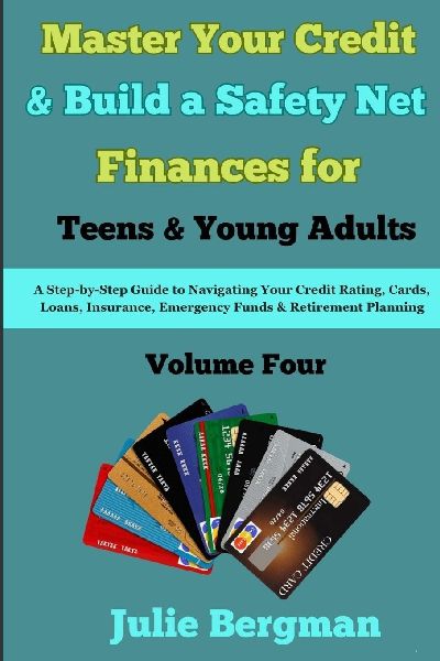 Master Your Credit and Build a Safety Net: A Step-by-Step Guide to Navigate your Credit Rating, Cards, Loans, Insurance, Emergency Funds, and Retirement Planning - Volume 4
