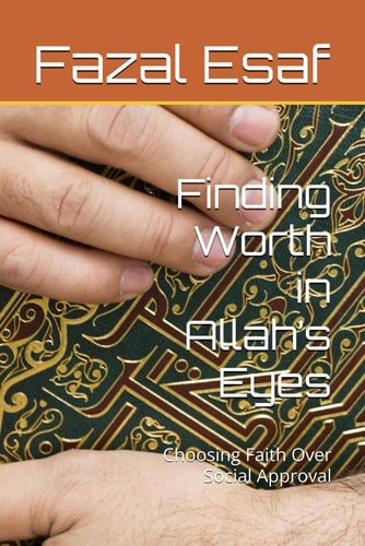 Finding Worth in Allah's Eyes Choosing Faith Over Social Approval