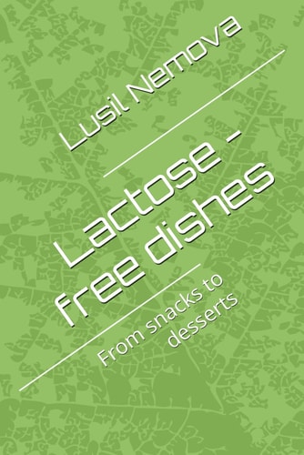 Lactose - Free Dishes From Snacks to Desserts