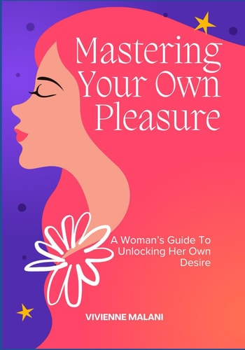 Mastering Your Own Pleasure A Woman's Guide To Unlocking Her Own Desire